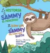 The Slow Life of Sammy, the Three-Toed Sloth - La Historia de Sammy el Perezoso cover