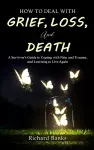 How to Deal with Grief, Loss, and Death cover