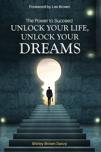 THE POWER TO SUCCEED Unlock Your Life, Unlock Your Dreams cover