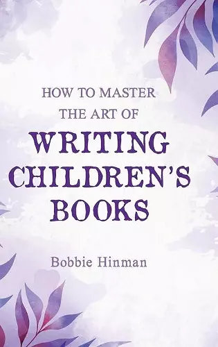 How to Master the Art of Writing Children's Books cover