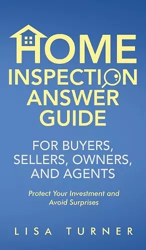 Home Inspection Answer Guide for Buyers, Sellers, Owners, and Agents cover