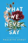 What We Never Say cover