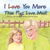 I Love You More Than Pigs Love Mud! cover
