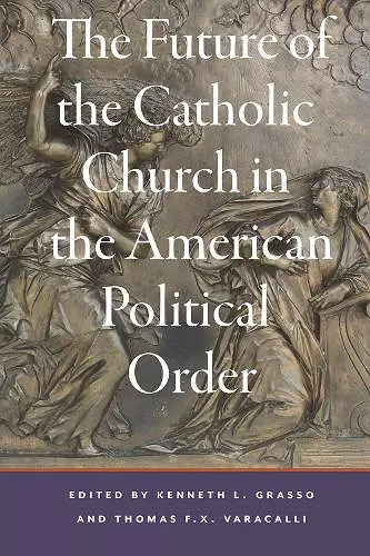 The Future of the Catholic Church in the American Political Order cover