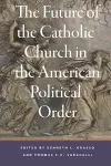 The Future of the Catholic Church in the American Political Order cover