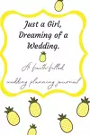 Just a Girl, Dreaming of a Wedding (A faith-filled wedding planning journal) cover