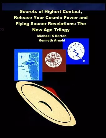 Secrets of Highert Contact, Release Your Cosmic Power and Flying Saucer Revelations cover