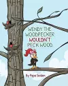 Wendy the Woodpecker Wouldn't Peck Wood cover