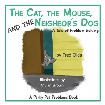 The Cat, the Mouse, and the Neighbor's Dog cover