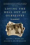 Loving the Hell Out of Ourselves (a memoir) cover