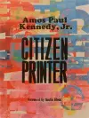 Amos Paul Kennedy, Jr.: Citizen Printer cover