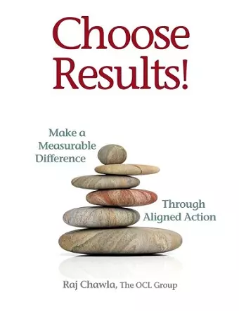 Choose Results! Make a Measurable Difference Through Aligned Action cover