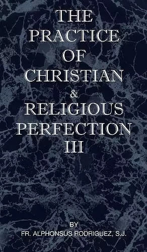 The Practice of Christian and Religious Perfection Vol III cover