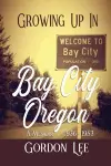 Growing Up In Bay City Oregon cover