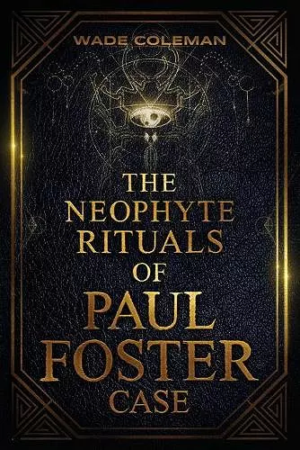 The Neophyte Rituals of Paul Foster Case cover