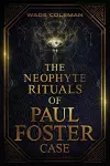 The Neophyte Rituals of Paul Foster Case cover