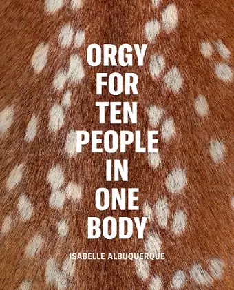 Isabelle Albuquerque: Orgy for Ten People in One Body cover