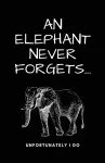 A Elephant Never Forgets...Unfortunately I Do cover