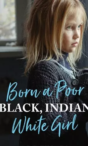 Born a Poor, Black, Indian, White Girl cover