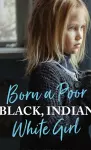 Born a Poor, Black, Indian, White Girl cover