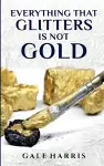 Everything That Glitters Is Not Gold cover