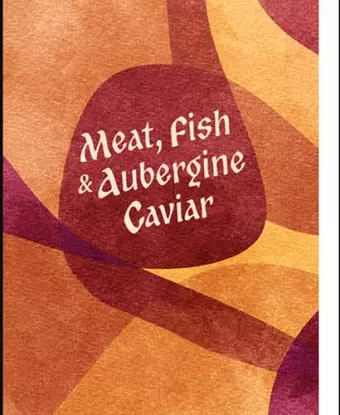 Meat, Fish & Aubergine Caviar cover