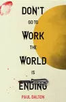 Don't Go To Work The World Is Ending cover