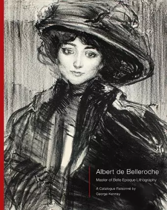 Albert de Belleroche - Master of Belle Epoque Lithography, A Catalogue Raisonné cover