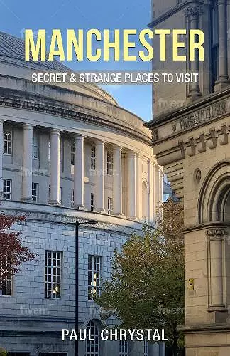 Manchester - Secret & Strange Places to Visit cover