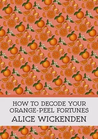 How To Decode Your Orange-Peel Fortunes cover