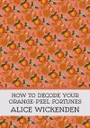 How To Decode Your Orange-Peel Fortunes cover