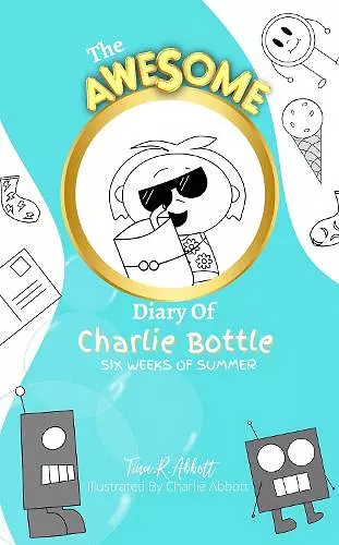 THE AWESOME DIARY OF CHARLIE BOTTLE - SIX WEEKS OF SUMMER cover