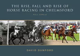 The RISE, FALL AND RISE OF HORSE RACING IN CHELMSFORD cover