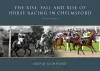 The RISE, FALL AND RISE OF HORSE RACING IN CHELMSFORD cover