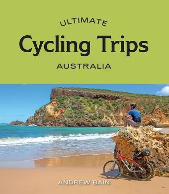 Ultimate Cycling Trips: Australia cover