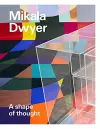 Mikala Dwyer: A shape of thought cover