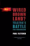 Wired Brown Land? Telstra's Battle for Broadband cover