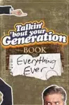 Talkin' 'Bout Your Generation Book of Everything Ever cover