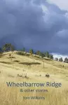 Wheelbarrow Ridge & other stories cover