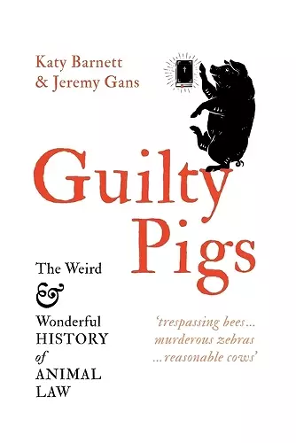 Guilty Pigs: The Weird and Wonderful History of Animal Law cover