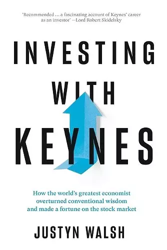 Investing with Keynes; How the World's Greatest Economist Overturned Conventional Wisdom and Made a Fortune on the Stock Market cover