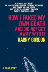 HOW I FAKED MY OWN DEATH AND DID NOT GET AWAY WITH IT cover