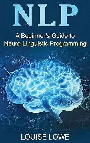 A Beginners Guide to Neuro Linguistic Programming cover