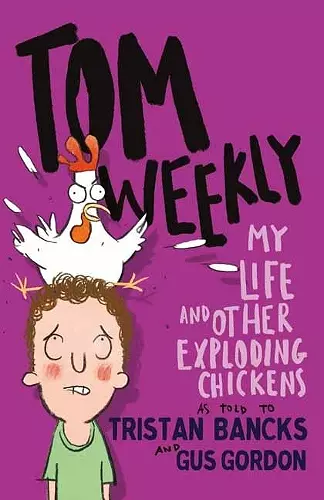 Tom Weekly 4: My Life and Other Exploding Chickens cover