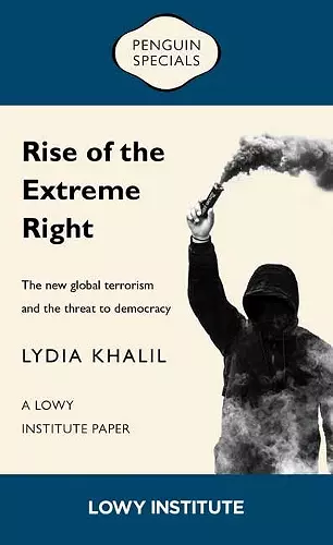 Rise of the Extreme Right: A Lowy Institute Paper: Penguin Special cover