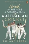 Great Achievers and Characters in Australian Cricket cover