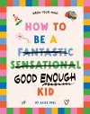 How to Be a (fantastic Sensational) Good Enough Kid cover
