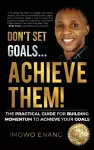 Don't Set Goals...Achieve them! cover