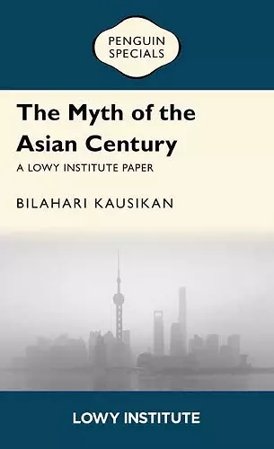 The Myth of the Asian Century | A Lowy Institute Paper: Penguin Special cover