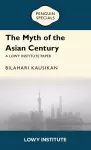 The Myth of the Asian Century | A Lowy Institute Paper: Penguin Special cover